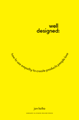 Well Designed: How to use Empathy to Create Products People Love